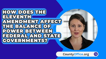 How Does The Eleventh Amendment Affect The Balance Of Power Between Federal And State Governments?