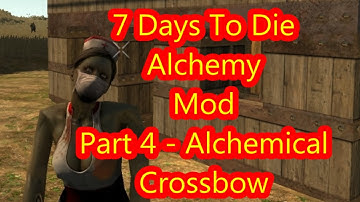7 Days To Die - Alchemy Mod - Part 4 - Alchemical Crossbow