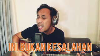 INI BUKAN KESALAHAN ( ACOUSTIC) - PONGKI BARATA Written by Pongki Barata / Dadik