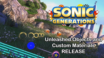Sonic Generations - Unleashed Objects and Custom Materials Release