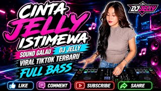 CINTA JELLY ISTIMEWA __ SOUND GALAU DJ JELLY VIRAL TIKTOK TERBARU FULL BASS