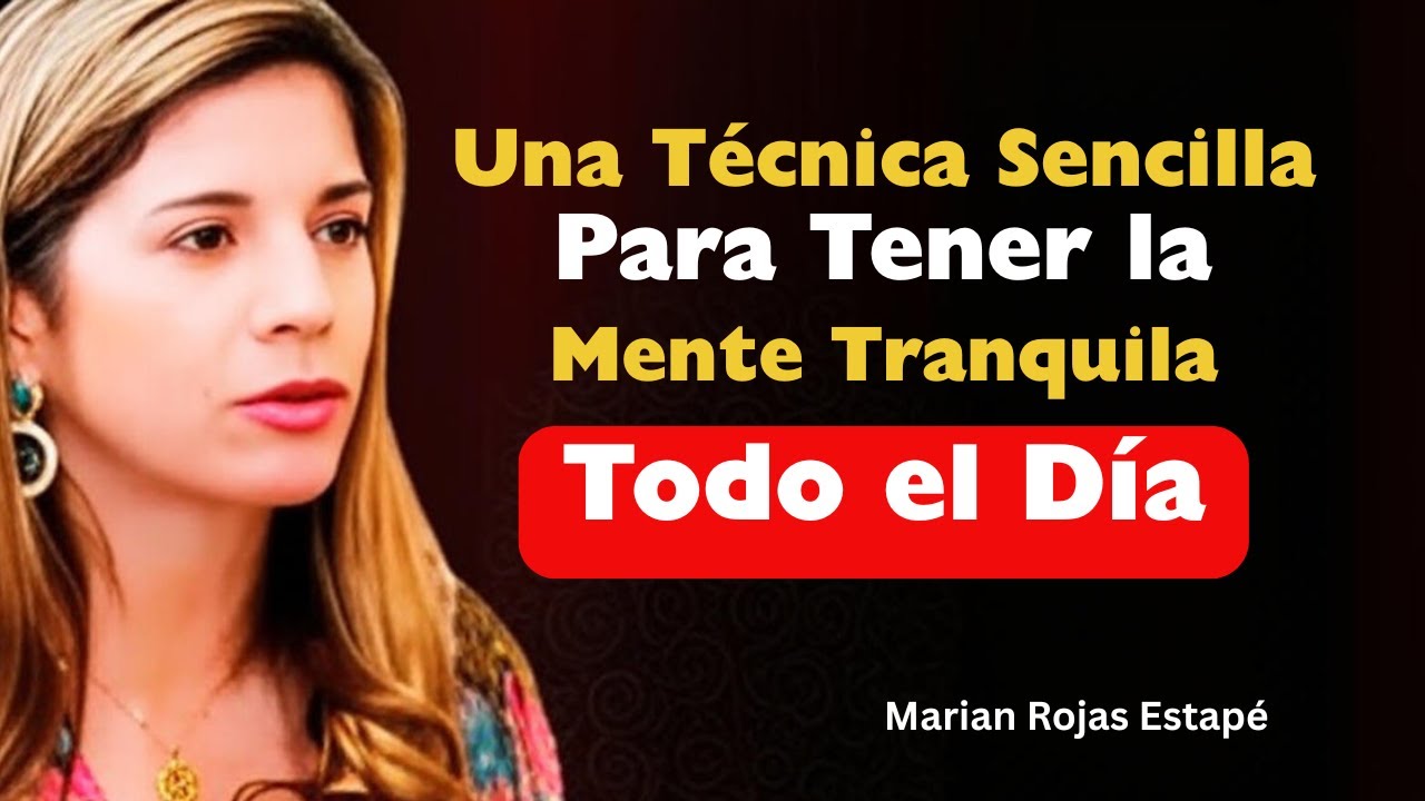 Una Técnica Sencilla Para Tener la Mente Tranquila Todo el Día | Marian Rojas Estapé
