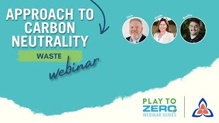Approach to Carbon Neutrality: Waste (Play to Zero Webinar Series)