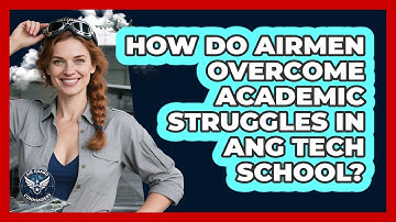 How Do Airmen Overcome Academic Struggles In ANG Tech School? - Air Guard Commanders