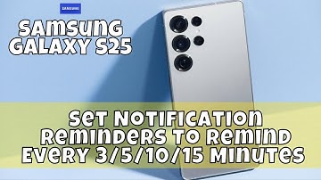 How to Set Notification Reminders To Remind Every 3/5/10/15 Minutes Samsung Galaxy S25 #latest
