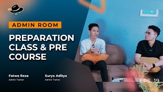 ADMIN ROOM: Preparation Class & Pre Course [Episode 19]