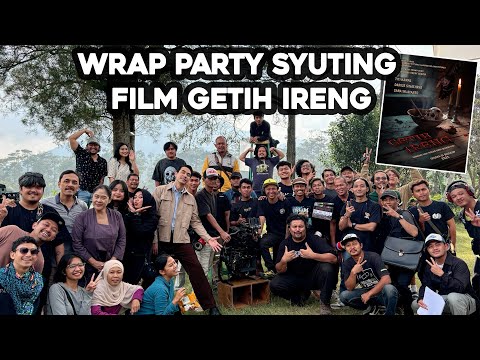 WRAP PARTY SYUTING FILM GETIH IRENG