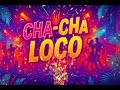 CHA-CHA LOCO 🔥 Energetic Latin Cha-Cha Dance Music
