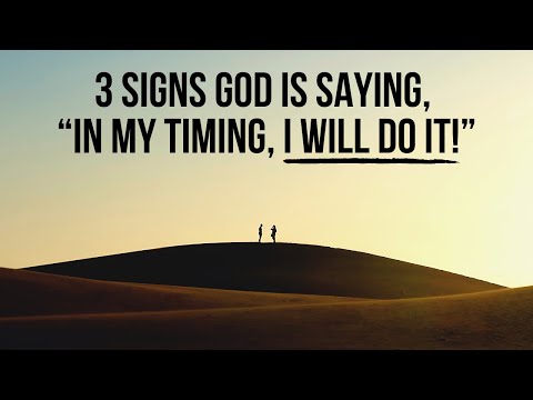 3 Signs God Is Saying, “In My Timing, I Will Do It!”