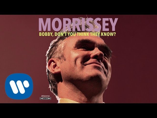 MORRISSEY - BOBBY DONT YOU THINK KNOW