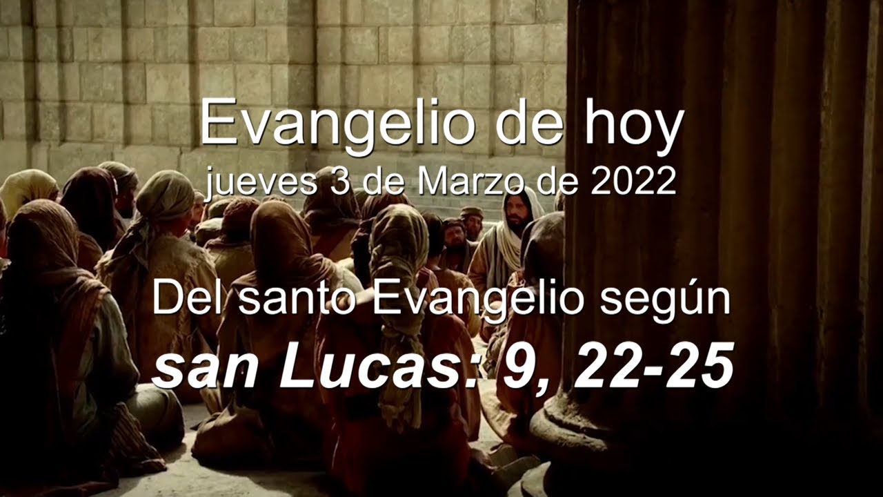 Evangelio según san Lucas 9, 22-25. Evangelio de hoy jueves 3 de Marzo ...