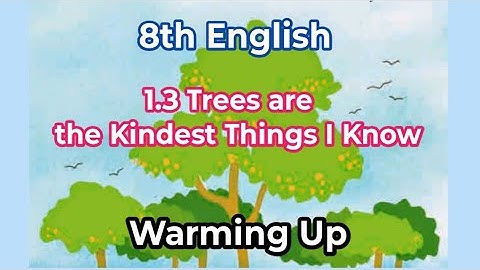 1.3 trees are the kindest things i know english warming up | 8th english 1.3 chit chat