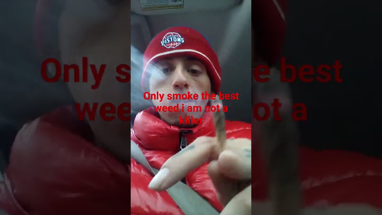 only smoke the best I am not a killer but will defend myself