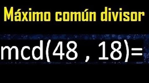 mcd 48 y 18 , maximo comun divisor , como se halla , ejemplos