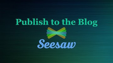 Publish to the Blog on Seesaw