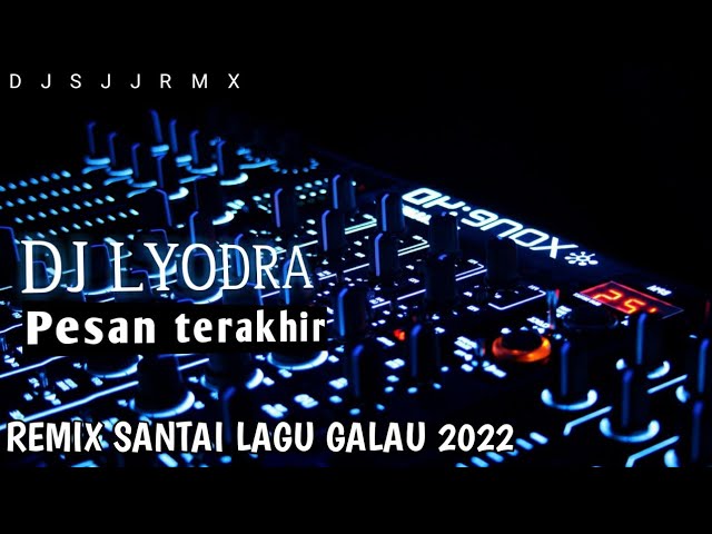 DJ LYODRA-PESAN TERAKHIR REMIX 2022 VIRAL LAGU GALAU TERBARU class=