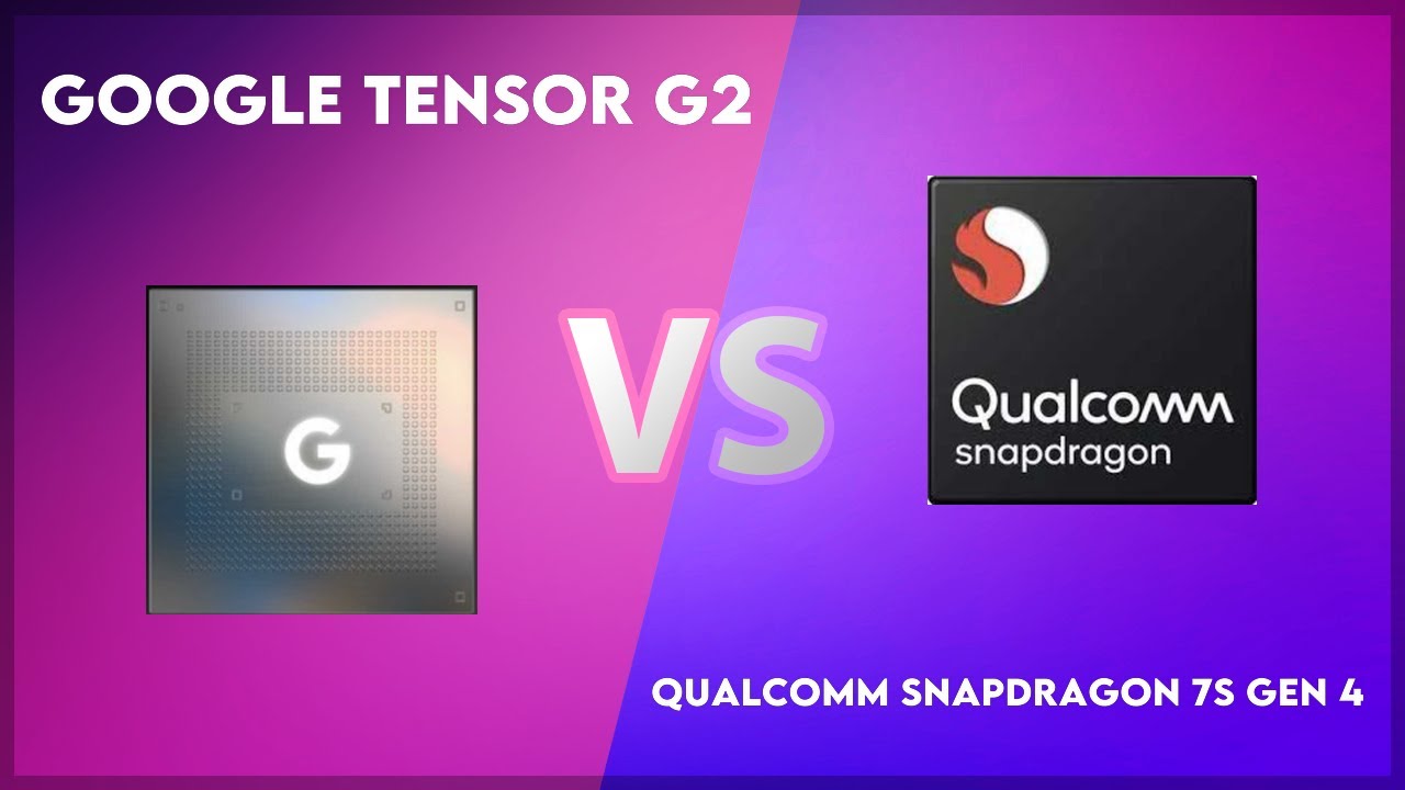 Google Tensor G2 vs Qualcomm Snapdragon 7s Gen 4 Technical Comparison