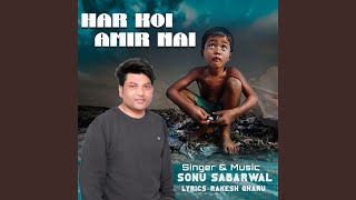 Har Koi Amir Nai - Sonu Sabarwal