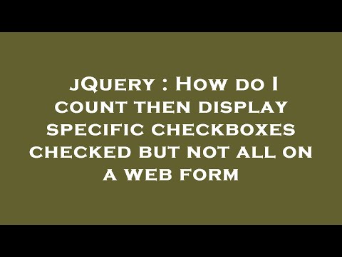 jQuery : How do I count then display specific checkboxes checked but not all on a web form