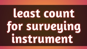 least count of surveying instruments