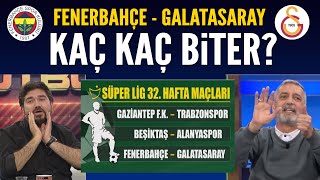 Fenerbahçe-Galatasaray ve haftanın maçları kaç kaç biter? İşte yorumcularımızın tahminleri