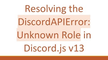 Resolving the DiscordAPIError: Unknown Role in Discord.js v13