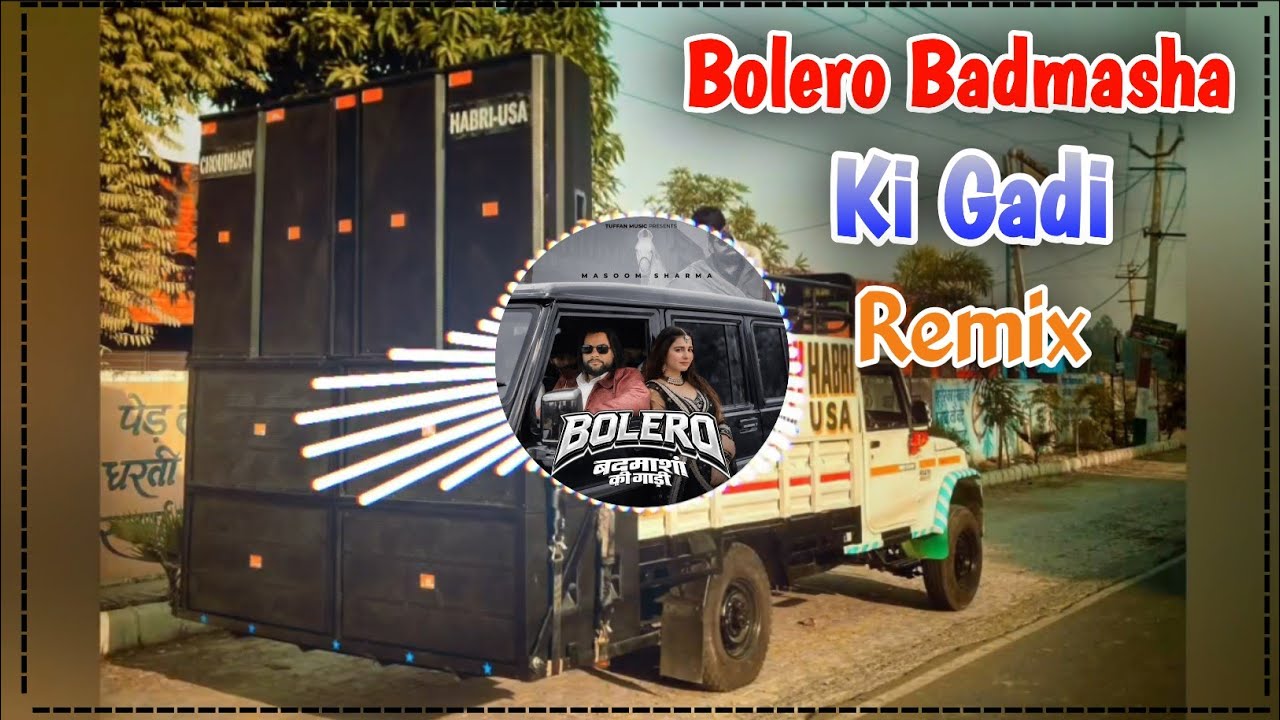 Bolero Badmasha Ki Gadi | Masoom Sharma Song Remix Dj Choudhary Habri | New Haryanvi Song Remix Hard 