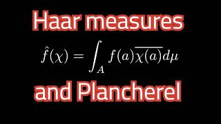 Haar measures + Plancherel for LCA groups