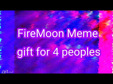 firemoon-meme//gift-for-4-peoples