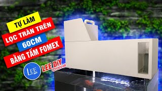 Chế lọc tràn trên 60cm bằng tấm fomex | DIY top filter for aquarium using Fomex plate | Lee Diy