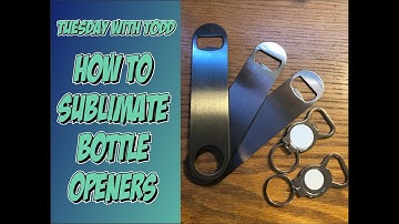 Tuesday With Todd 6.8.21 How To Sublimate Bottle Openers