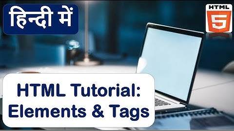 HTML Elements & Tags |  html5 tutorial for beginners.