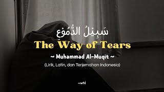 The Way of Tears (سبيل الدموع) | Muhammad Al-Muqit | Lirik   Latin   Terjemahan Indonesia 