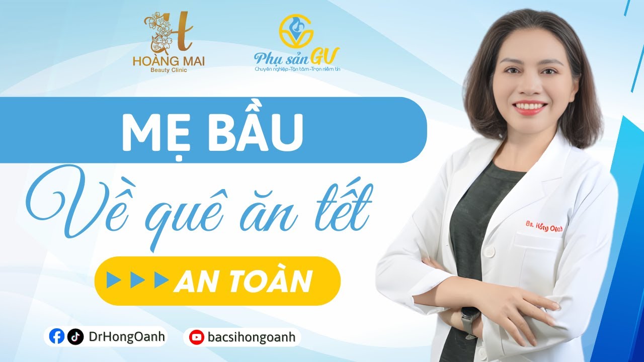Mẹ bầu lưu ý gì khi về quê ăn tết? | Bác Sĩ Hồng Oanh
