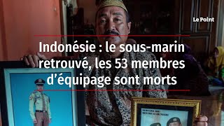 Indonésie : le sous-marin retrouvé, les 53 membres d’équipage sont morts