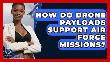 How Do Drone Payloads Support Air Force Missions? - Sky Command Brotherhood