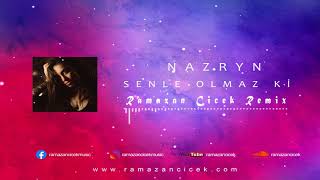 Nazryn - Sənlə Olmaz Ki (Ramazan Çiçek Remix)