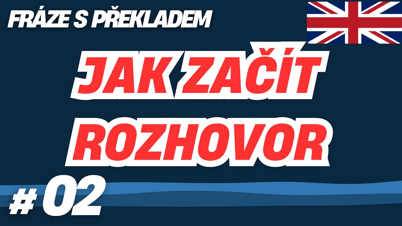 Lekce 02: Jak začít rozhovor – Mluvte anglicky sebejistě s kýmkoliv