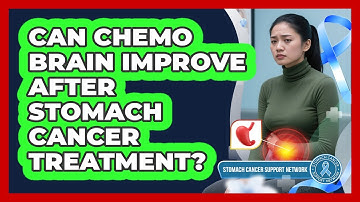 Can Chemo Brain Improve After Stomach Cancer Treatment? - Stomach Cancer Support Network
