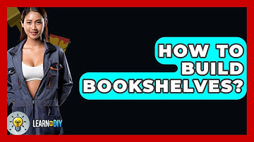How To Build Bookshelves? - LearnToDIY360.com