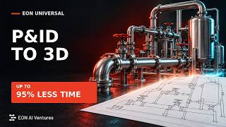Full P&ID to 3D: Up to 95% Less Build Time with EON Universal News