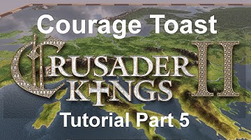 Crusader Kings II - Tutorial Part 5 - Courage Toast