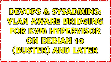 DevOps & SysAdmins: VLAN aware bridging for KVM hypervisor on debian 10 (buster) and later
