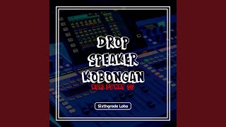 Drop Speaker Kobongan