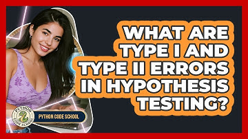 What Are Type I And Type II Errors In Hypothesis Testing? - Python Code School