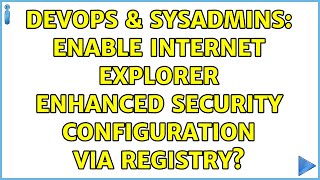 Famous DevOps & SysAdmins: Enable Internet Explorer Enhanced Security Configuration via Registry? Wealth