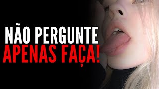 NÃO PERGUNTE, APENAS FAÇA ISSO (8 COISAS QUE TODAS MULHERES QUEREM SECRETAMENTE) PSICOLOGIA FEMININA