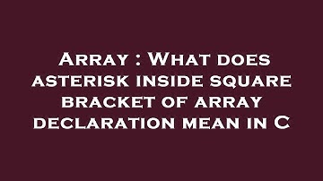 Array : What does asterisk inside square bracket of array declaration mean in C