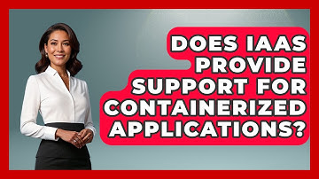 Does IaaS Provide Support for Containerized Applications? | Cloud Stack Studio News