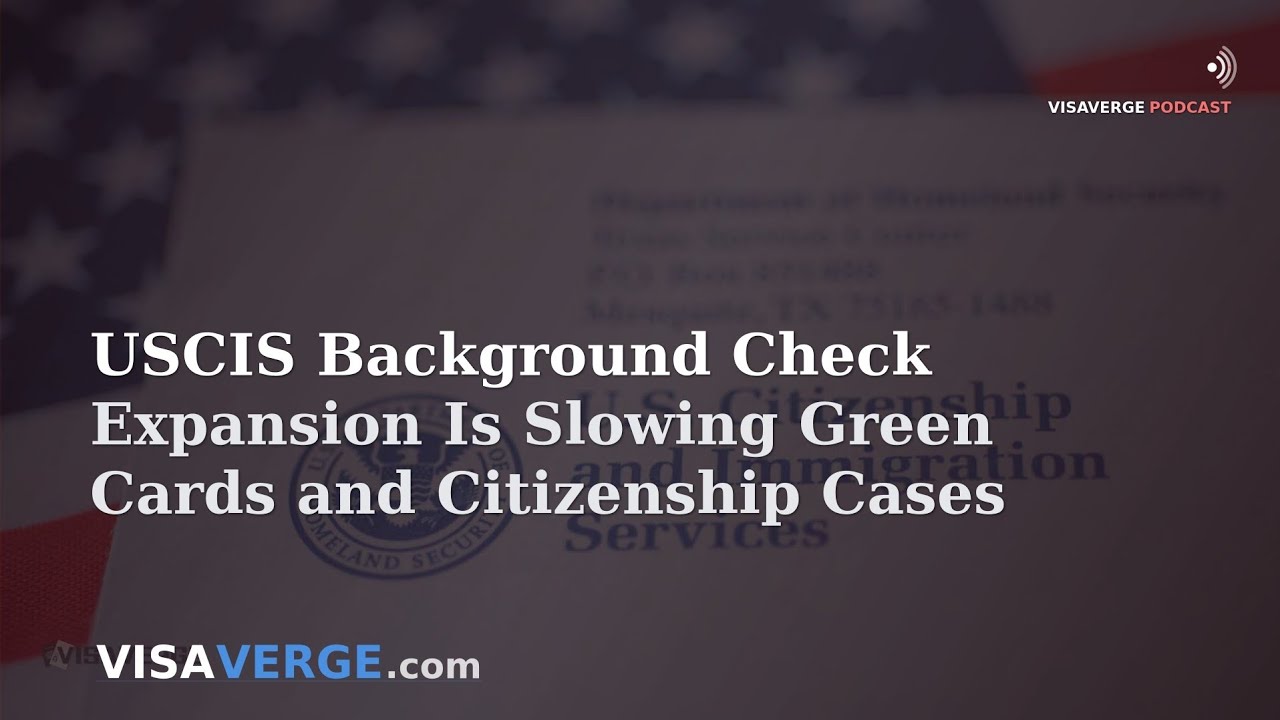 USCIS Background Check Expansion Is Slowing Green Cards and Citizenship Cases